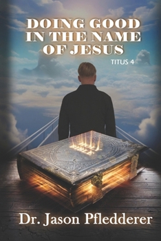 Doing Good in the Name of Jesus: Titus 4