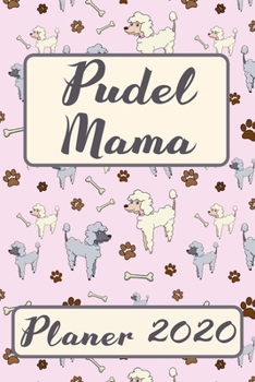 Paperback PUDEL MAMA Planer 2020: Kalender Hunde Terminplaner S??er Hundemama Terminkalender Wochenplaner, Monatsplaner & Jahresplaner f?r Hundefrauchen [German] Book