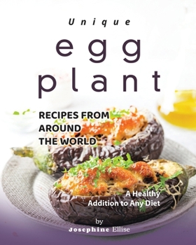 Paperback Unique Eggplant Recipes from Around the World: A Healthy Addition to Any Diet Book