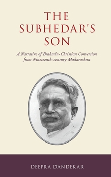 Hardcover Subhedar's Son: A Narrative of Brahmin-Christian Conversion from Nineteenth-Century Maharashtra Book
