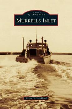 Murrells Inlet (Images of America: South Carolina) - Book  of the Images of America: South Carolina