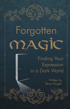 Paperback Forgotten Magic: Finding Your Expression in a Dark World Book