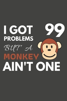 Paperback I Got 99 Problems But A Monkey Ain't One: Monkey Gifts Blank Lined Notebook Journal to Write In, Notes, To Do Lists, For Real Monkey Lovers Only Book