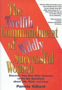 Hardcover The Twelfth Commandment of Wildly Successful Women: Discover Your Own Best Answers to the Big Questions about Life, Work, and Love Book