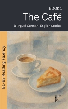 The Café: Bilingual German-English Stories (The 52 Story Method - Reading Fluency (B1-B2))