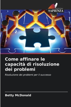 Come affinare le capacità di risoluzione dei problemi (Italian Edition)