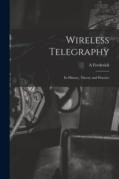 Paperback Wireless Telegraphy; its History, Theory and Practice Book