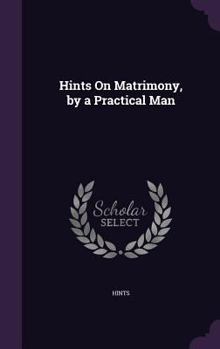 Hardcover Hints On Matrimony, by a Practical Man Book