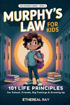 Murphy's Law for Kids: 101 Life Principles for School, Friends, Big Feelings & Growing Up (Sideways)
