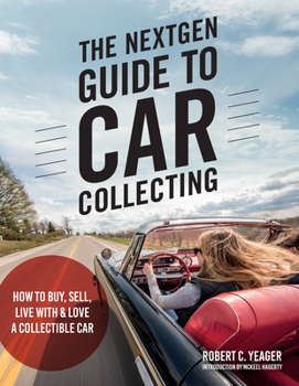 Paperback The Nextgen Guide to Car Collecting: How to Buy, Sell, Live with and Love a Collectible Car Book