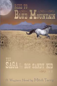Paperback Ride to Blue Mountain: The Saga of The Big Sandy Kid Book