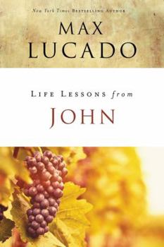 Life Lessons: Book of John (Inspirational Bible Study; Life Lessons with Max Lucado) - Book  of the Life Lessons