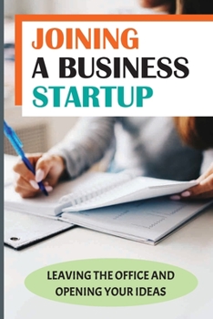 Paperback Joining A Business Startup: Leaving The Office And Opening Your Ideas: Planning Business Book