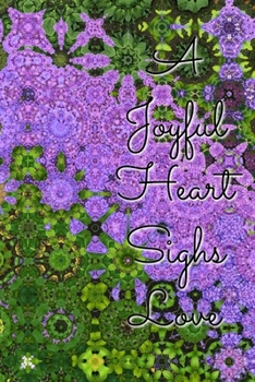 Paperback A Joyful Heart Sighs Love: A Lined Paperback Notebook 6"x9" 120 Pages Book