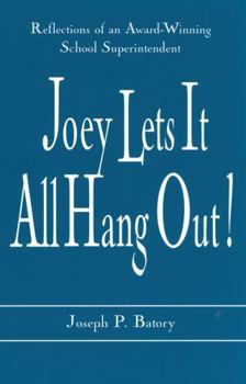 Paperback Joey Lets it All Hang Out!: Reflections of an Award-Winning School Superintendent Book