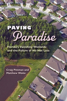 Hardcover Paving Paradise: Florida's Vanishing Wetlands and the Failure of No Net Loss Book