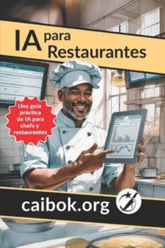 IA Para Restaurantes: Una guía práctica de IA para chefs y restaurantes (CAIBOK Español)