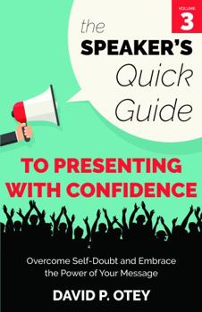 Paperback The Speaker's Quick Guide to Presenting with Confidence: Overcome Self-Doubt and Embrace the Power of Your Message Book