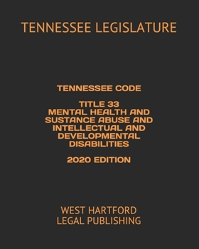 Paperback Tennessee Code Title 33 Mental Health and Substance Abuse and Intellectual and Developmental Disabilities 2020 Edition: West Hartford Legal Publishing Book