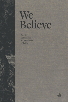 Hardcover We Believe: Creeds, Catechisms, and Confessions of Faith Book