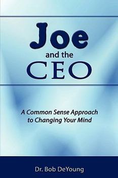 Paperback Joe and the CEO: A Common Sense Approach to Changing Your Mind Book