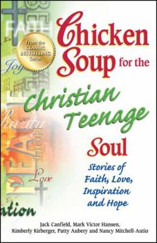 Paperback Chicken Soup for the Christian Teenage Soul: Stories of Faith, Love, Inspiration and Hope Book