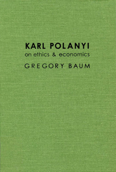 Paperback Karl Polanyi on Ethics and Economics: Foreword by Marguerite Mendell Book