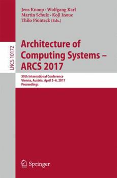 Paperback Architecture of Computing Systems - Arcs 2017: 30th International Conference, Vienna, Austria, April 3-6, 2017, Proceedings Book