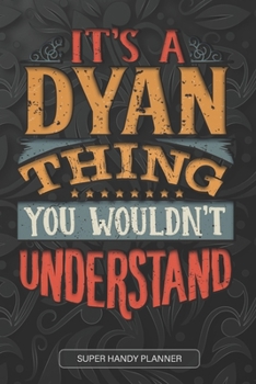 Paperback It's A Dyan Thing You Wouldn't Understand: Dyan Name Planner With Notebook Journal Calendar Personal Goals Password Manager & Much More, Perfect Gift Book