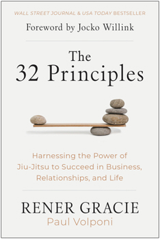 Hardcover The 32 Principles: Harnessing the Power of Jiu-Jitsu to Succeed in Business, Relationships, and Life Book