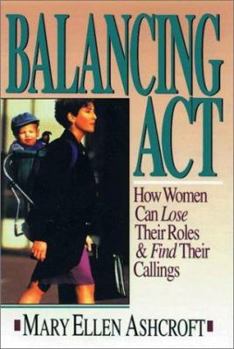 Paperback Balancing Act: How Women Can Lose Their Roles and Find Their Calling Book