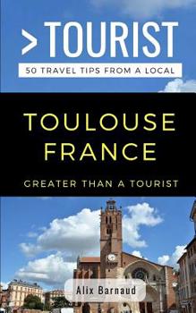 Paperback Greater Than a Tourist- Toulouse France: 50 Travel Tips from a Local Book