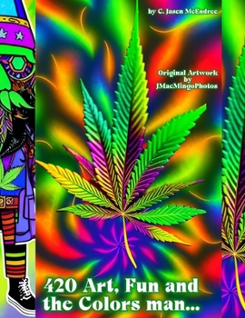 Paperback 420 Art, Fun and the Colors Man....: Coloring for Grown-Ups Book