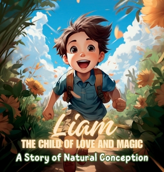 Hardcover Liam, the Child of Love and Magic: A Story of Natural Conception Book