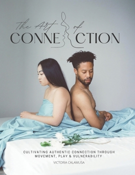 Paperback The Art of Connection: A Guidebook for Couples: Cultivating Authentic Connection through Movement, Play & Vulnerability Book