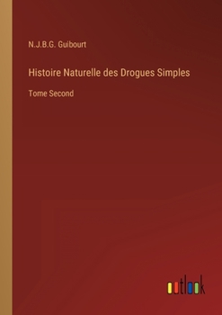 Paperback Histoire Naturelle des Drogues Simples: Tome Second [French] Book