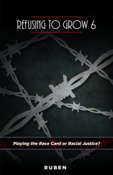 Paperback Refusing to Grow 6: Playing the Race Card or Racial Justice? Book