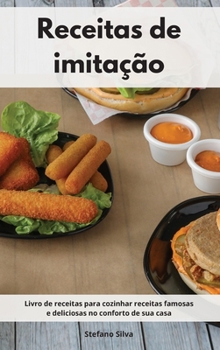 Receitas de imitação: Livro de receitas para cozinhar receitas famosas e deliciosas no conforto de sua casa. Copycat Recipes