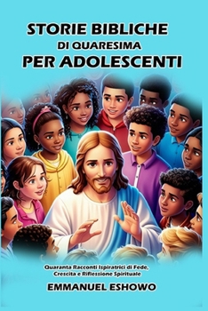 Paperback Storie Bibliche di Quaresima per Adolescenti: Quaranta Racconti Ispiratrici di Fede, Crescita e Riflessione Spirituale [Italian] Book
