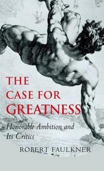 Hardcover The Case for Greatness: Honorable Ambition and Its Critics Book