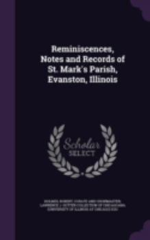 Hardcover Reminiscences, Notes and Records of St. Mark's Parish, Evanston, Illinois Book