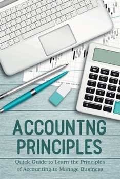 Paperback Accounting Principles Quick Guide to Learn the Principles of Accounting to Manage Business Book