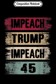 Composition Notebook: Retro Vintage Impeach 45 Impeach Trump  Journal/Notebook Blank Lined Ruled 6x9 100 Pages
