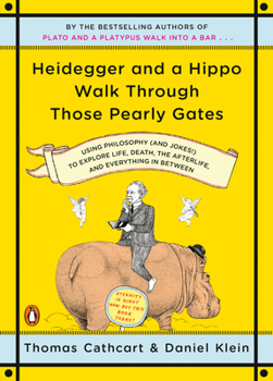 Paperback Heidegger and a Hippo Walk Through Those Pearly Gates: Using Philosophy (and Jokes!) to Explore Life, Death, the Afterlife, and Everything in Between Book