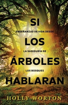 Paperback Si los árboles hablaran: Enseñanzas de vida desde la sabiduría de los bosques [Spanish] Book