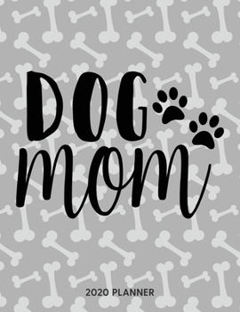 Dog Mom 2020 Planner: Dated Weekly Planner With To Do Notes & Dog Quotes (Awesome Calendar Planners for Dog Owners Lettering)