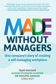 Paperback Made Without Managers: One company's story of creating a self-managing workplace Book