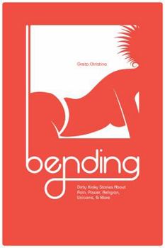 Paperback Bending: Dirty Kinky Stories about Pain, Power, Religion, Unicorns, & More Book