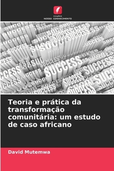 Paperback Teoria e prática da transformação comunitária: um estudo de caso africano [Portuguese] Book