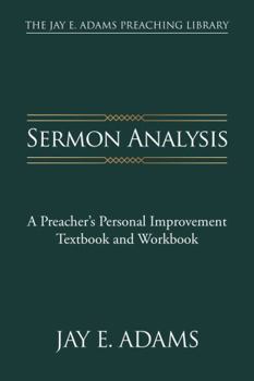 Paperback Sermon Analysis: A Preacher's Personal Improvement Textbook and Workbook (The Jay E. Adams Preaching Library) Book